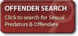 Offender Search -- Click here to search for predators and offenders